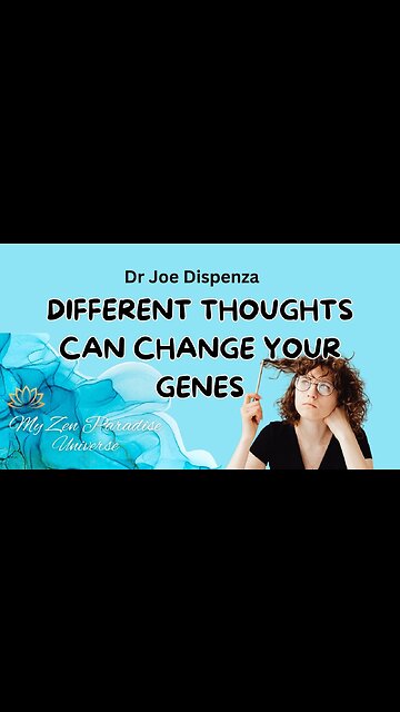 DIFFERENT THOUGHTS CAN CHANGE YOUR GENES: Dr Joe Dispenza