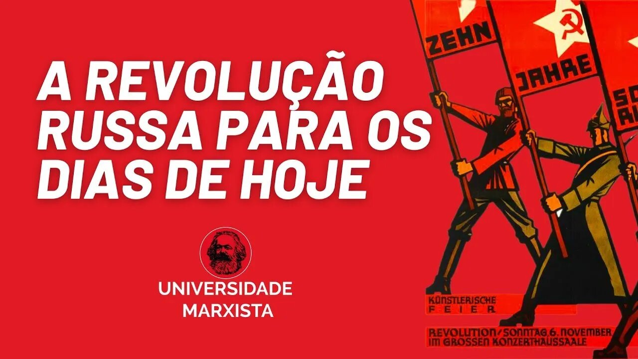 A importância do estudo da Revolução Russa para os dias de hoje - Universidade Marxista nº 540