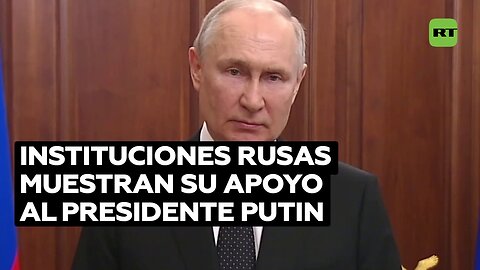 El Gobierno, el Parlamento y otros sectores de Rusia expresan su apoyo a Putin y llaman a la unidad