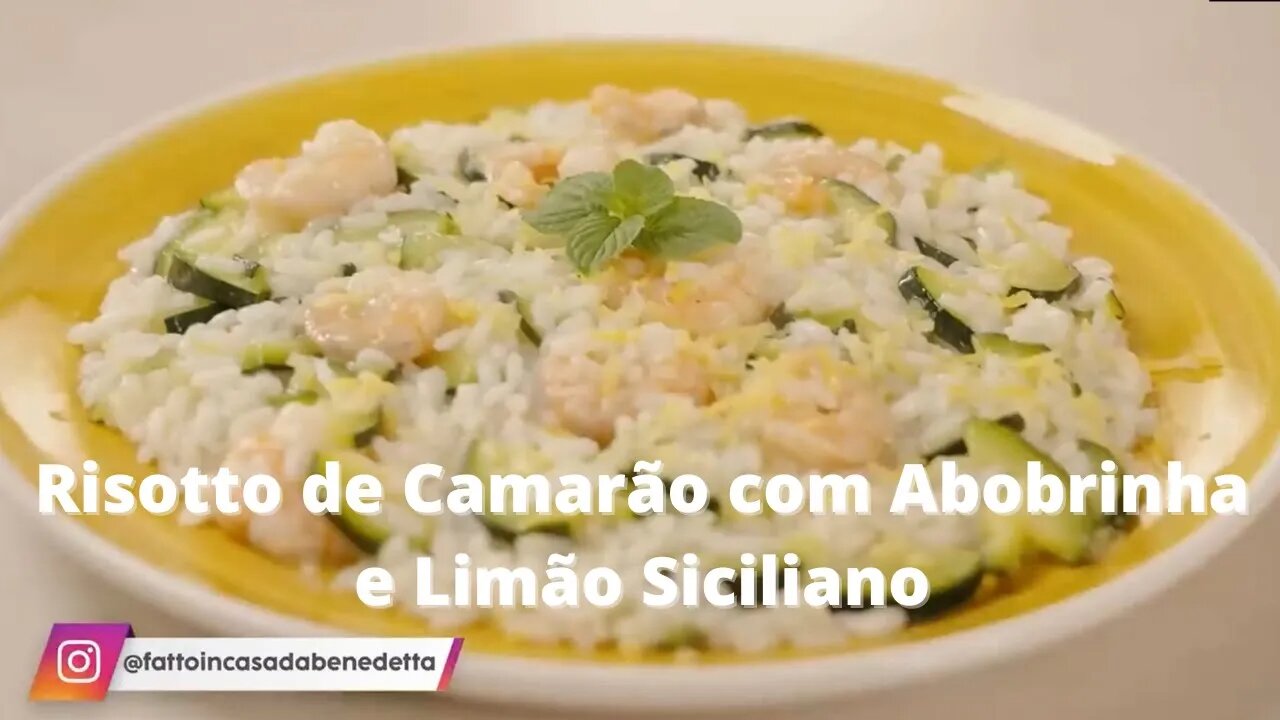 Risotto de Camarão e Abobrinha com Limão Siciliano - Fatto in Casa da Benedetta