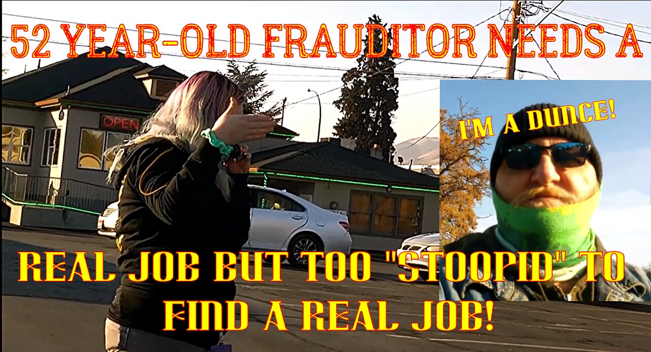 52 Year Old Frauditor Needs a Real Job NOT YouTube Frauditing: HAHAHA!