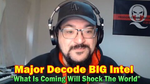 Major Decode BIG Intel 7.05.23: "What Is Coming Will Shock The World"