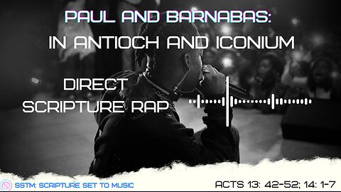SSTM: Scripture Set To Music: Acts 13: 42-52; 14: 1-7 PNB: Antioch and Iconium