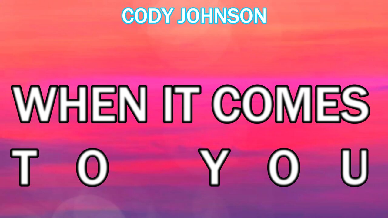 🔴 CODY JOHNSON - WHEN IT COMES TO YOU (LYRICS)