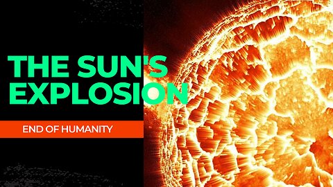 The Sun's Explosion "The End of Humanity"