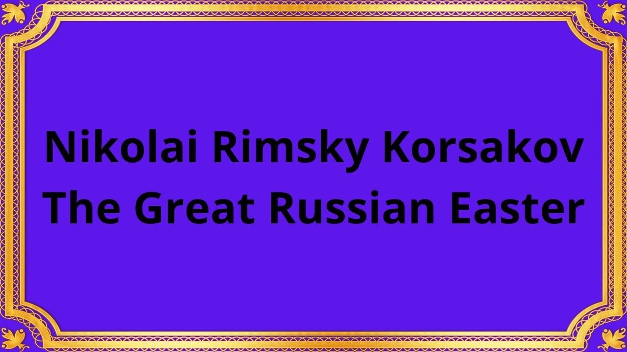 Nikolai Rimsky Korsakov The Great Russian Easter