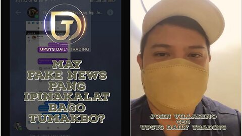 UPSYS DAILY TRADING CEO JOHN VILLARINO, Nagpakalat nga ba muna ng #fakenews bago tumakbo?