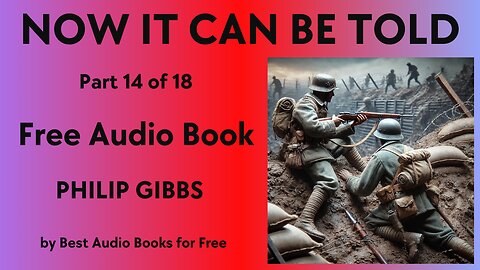 Now It Can Be Told - Part 14 of 18 - by Philip Gibbs - Best Audio Books for Free