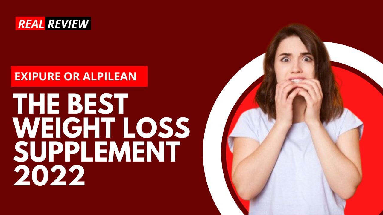 THE BEST WEIGHT LOSS SUPPLEMENT 2022 ⚠️(WARNING!)⚠️- Alpilean and Exipure