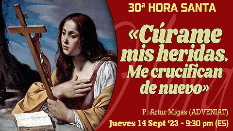 «Cúrame mis heridas. Me crucifican de nuevo» Hora Reparación Adveniat - P. Artur Migas 14 Sept 2023