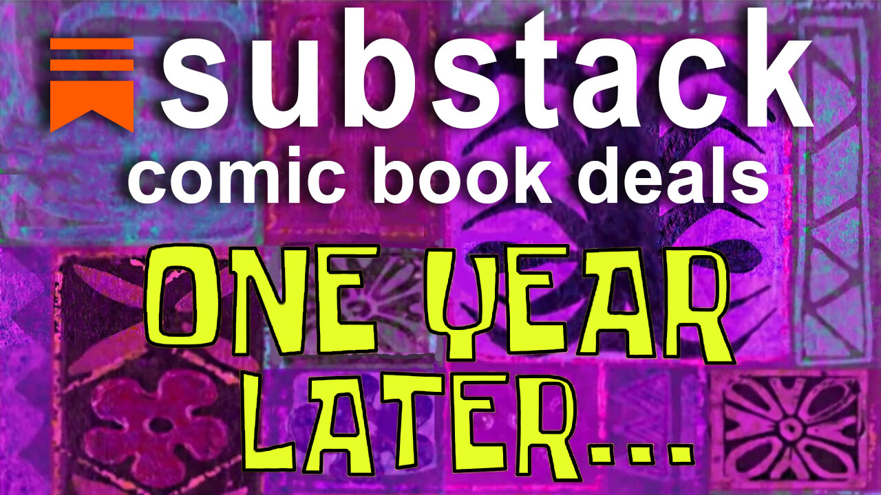 Substack Comic Book Deals: ONE YEAR LATER