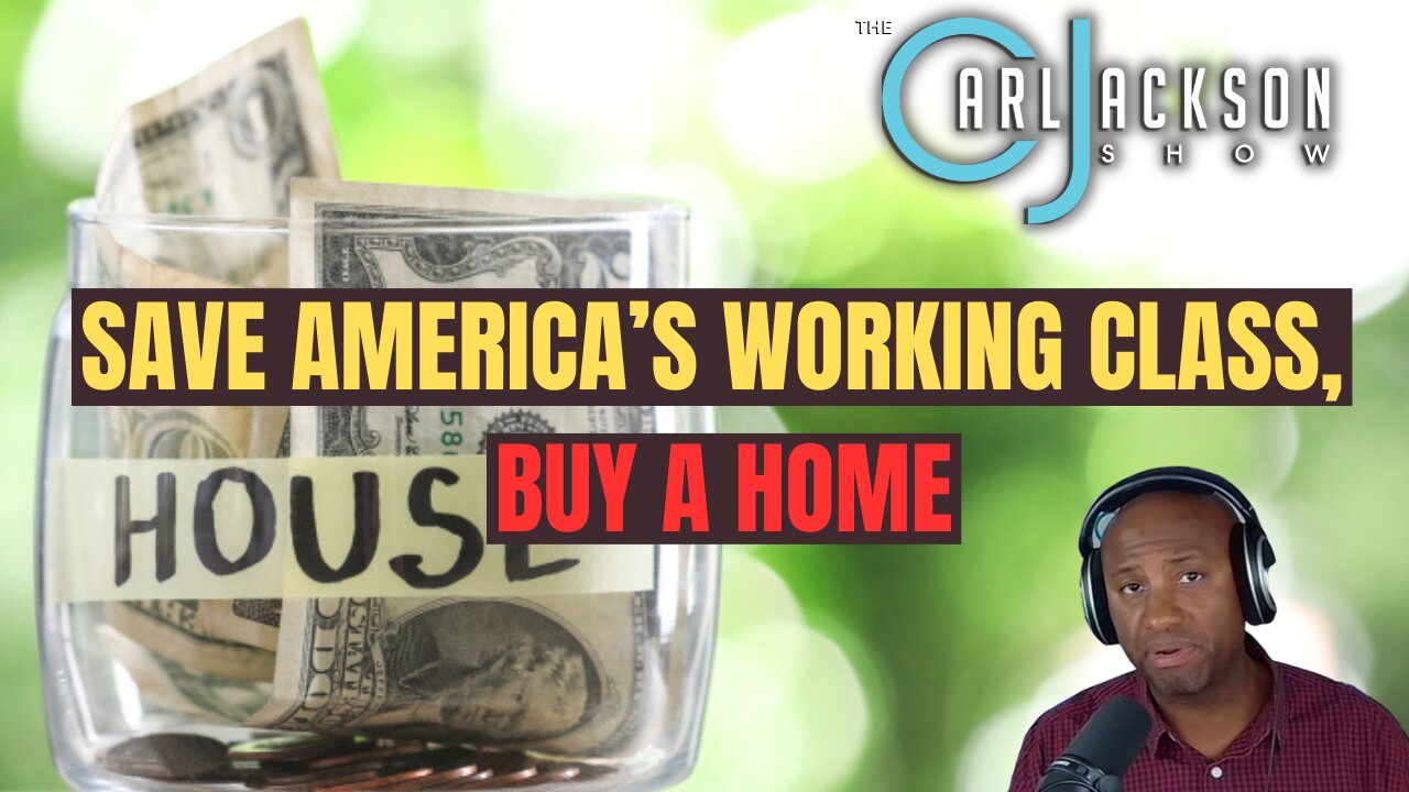 Ep283: SAVE AMERICA’S WORKING CLASS, BUY A HOME