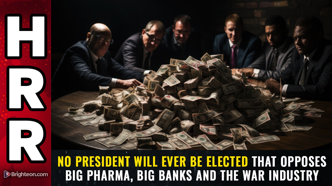 No president will ever be elected that opposes Big Pharma, Big Banks and the WAR industry