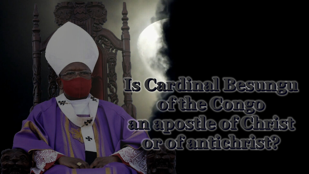 BCP: Is Cardinal Besungu of the Congo an apostle of Christ or of antichrist?