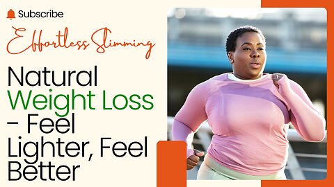 Effortless Slimming: Natural Weight Loss - Feel Lighter, Feel Better!