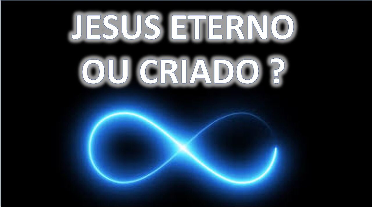 Jesus, eterno ou criado ?