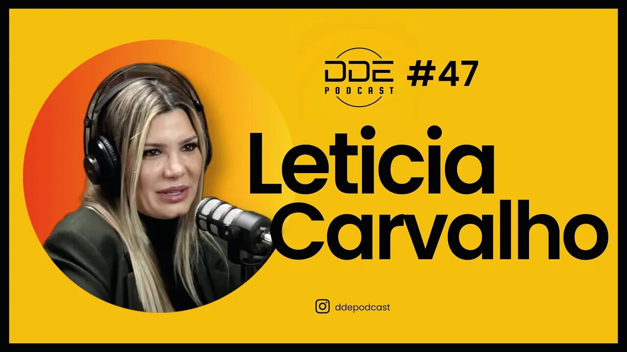 Ep. 47 - Leticia Carvalho // DDE Podcast