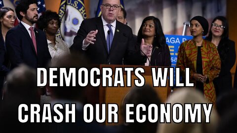 Democrats will Crash our Economy