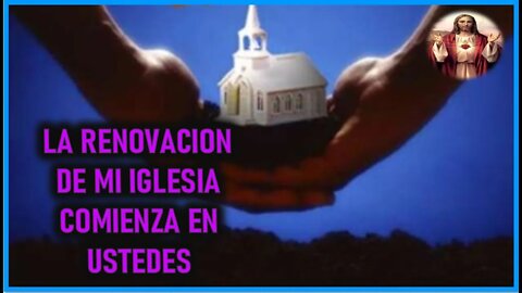 MENSAJE DE JESUCRISTO A ANNA - LA RENOVACION DE MI IGLESIA COMIENZA CON USTEDES