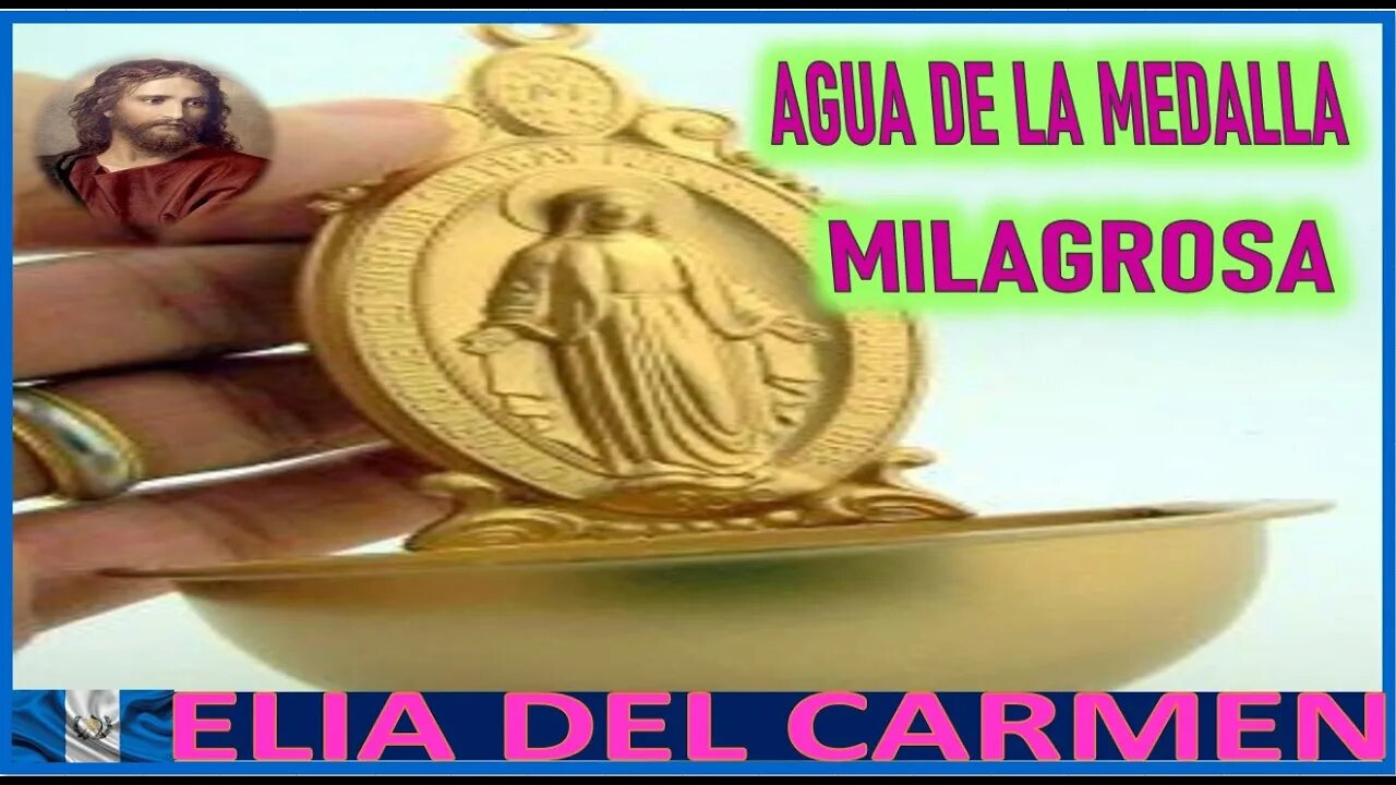 AGUA DE LA MEDALLA MILAGROSA - MENSAJE DE JESUS AGONIZANTE A ELIA DEL CARMEN