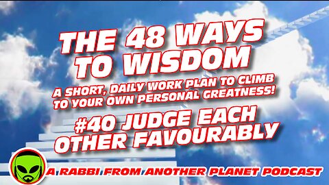 The 48 Ways to Wisdom #40 Judge Each Other Favourably