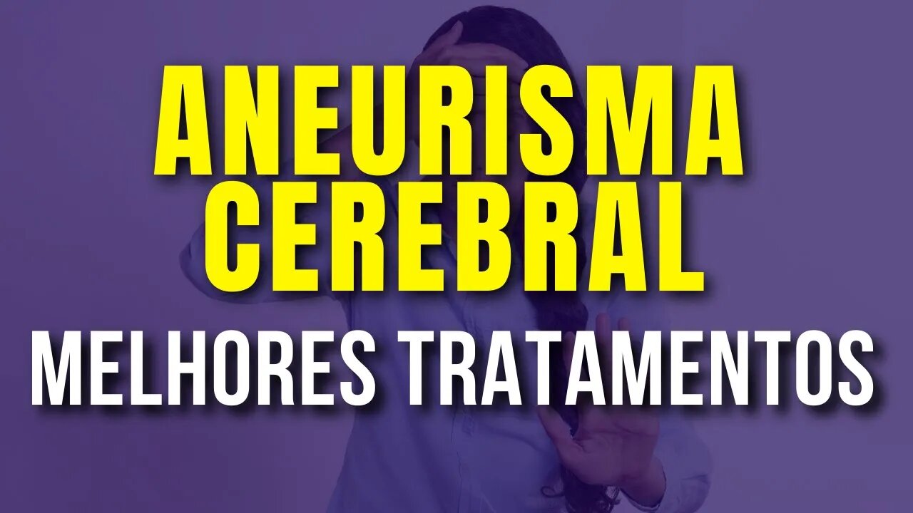 Aneurisma - Tratamento Para Aneurisma Cerebral