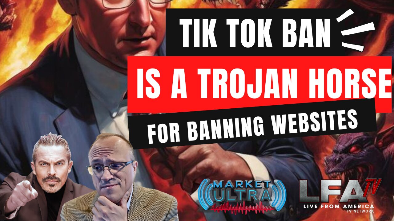 TIK-TOK BAN IS A TROJAN HORSE FOR BANNING WEBSITES [Market Ultra #68 - 7AM]