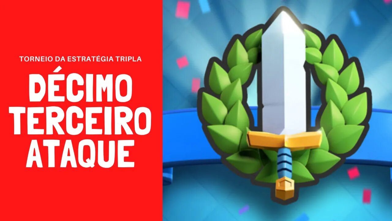 TORNEIO DA ESTRATÉGIA TRIPLA ATAQUE #13 - CLASH ROYALE