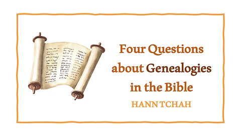 Four Questions about Genealogies in the Bible (Luke 3:23-38) 성경 속 족보에 대한 네 가지 질문