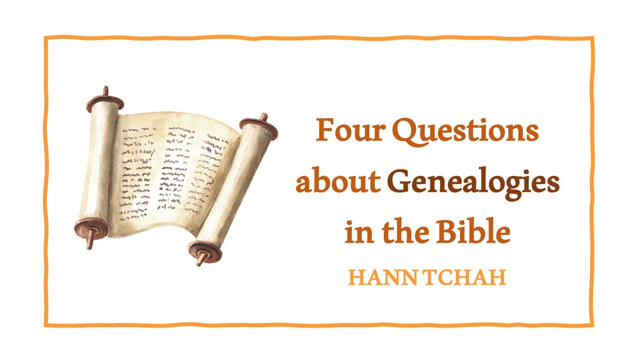 Four Questions about Genealogies in the Bible (Luke 3:23-38) 성경 속 족보에 대한 네 가지 질문