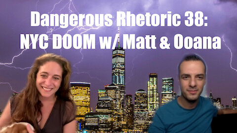 Dangerous Rhetoric 038: The Fall of NYC featuring Matt Antar & Ooana Trien