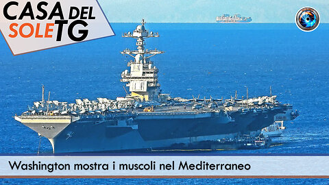 CasaDelSoleTG 04.11.24 - Washington mostra i muscoli nel Mediterraneo