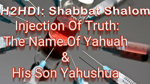 Shabbat - Injection Of Truth: The Name Of Yahuah & His Son Yahushua