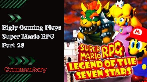 Super Mario RPG Commentary Playthrough Part 23