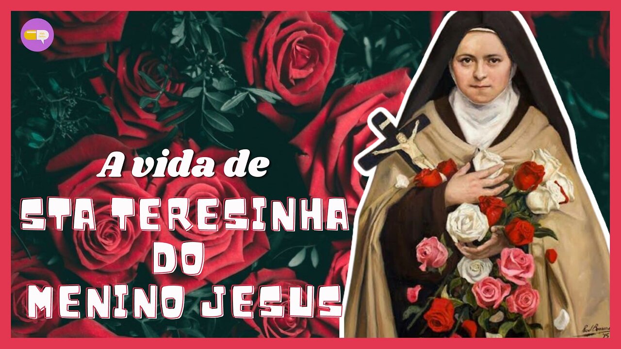 A vida de SANTA TERESINHA DO MENINO JESUS