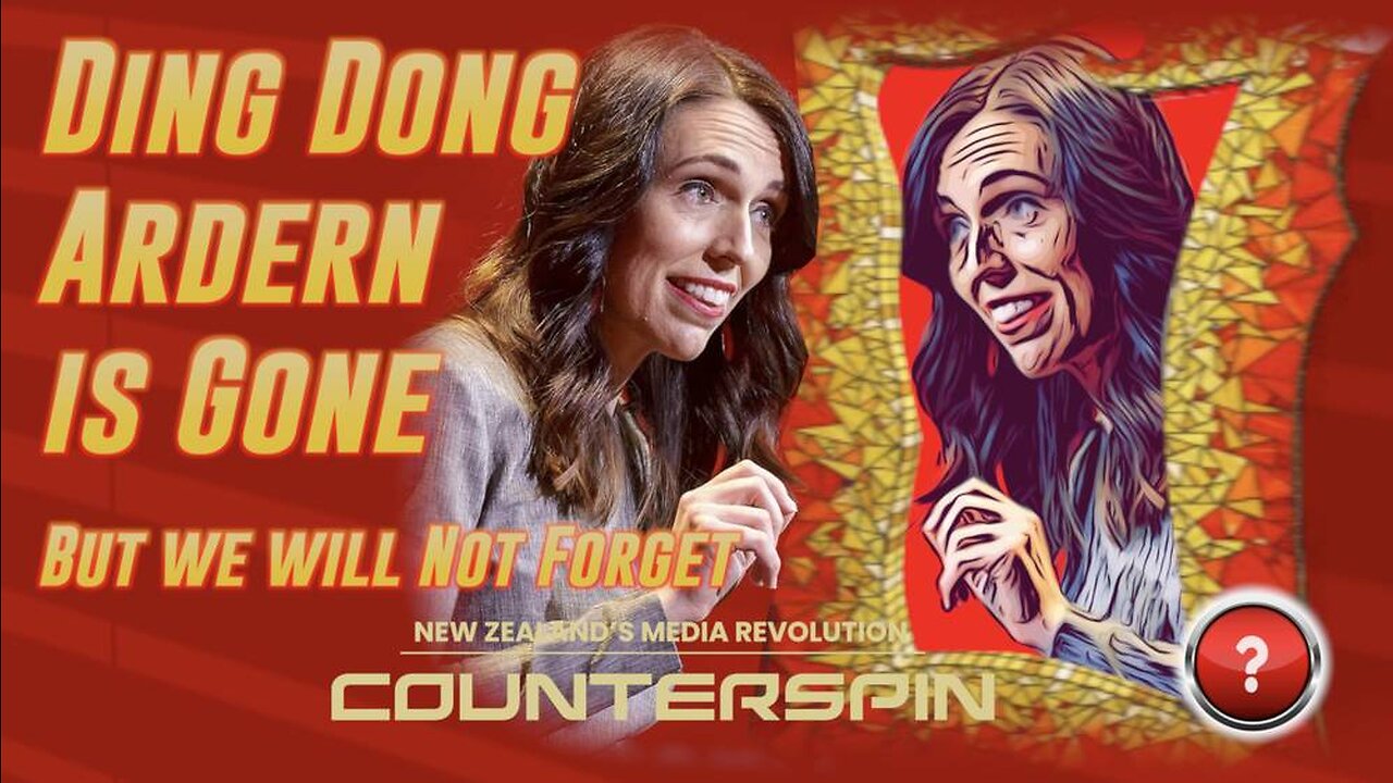 Ding Dong Ardern is Gone - But we will Not Forget