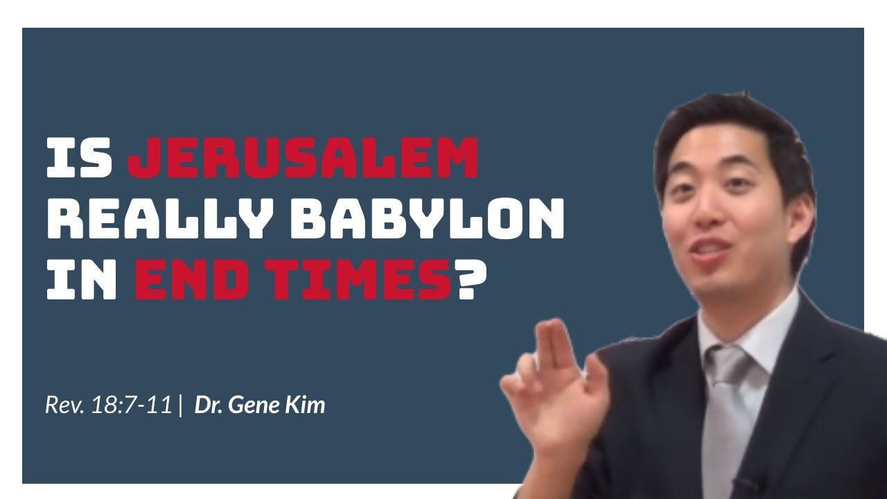 #124 Is Jerusalem Really Babylon in End Times (Rev. 187-11) Dr. Gene Kim
