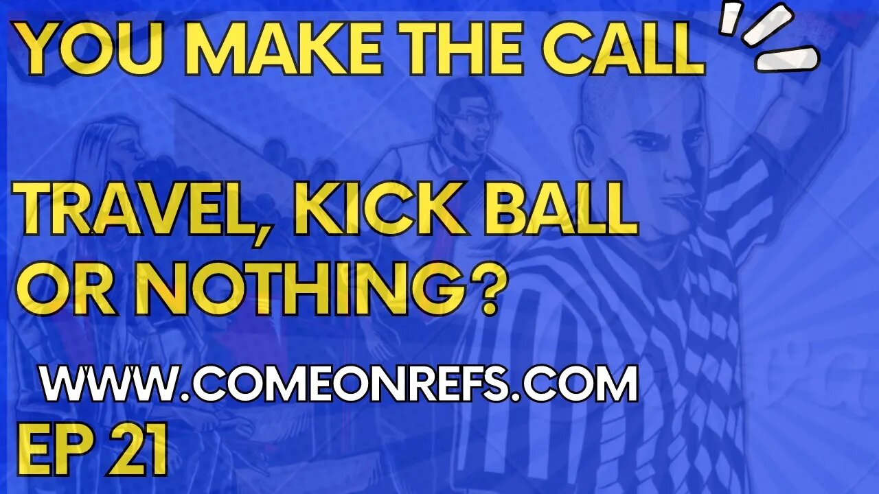 You Make the Call- Kick Ball, Travel or Play on (EP-21)