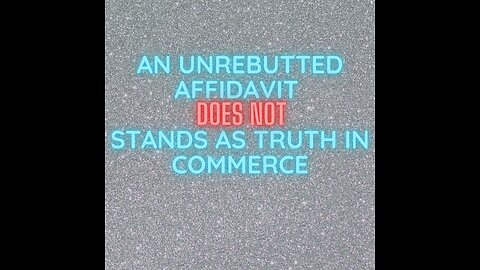 An Unrebutted Affidavit is NOT Truth ( Substance v Form ).