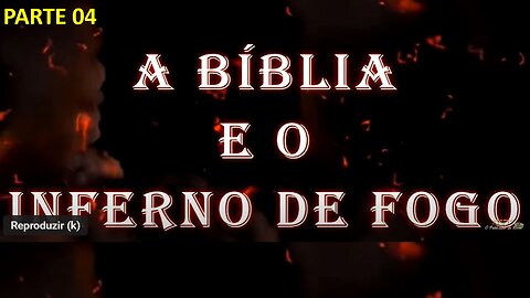 A Bíblia e o inferno - parte 4