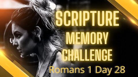 Scripture Memory Challenge Day 28: Romans 1:1-28