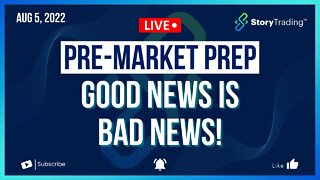 8/5/22 PreMarket Prep: Good News is Bad News!