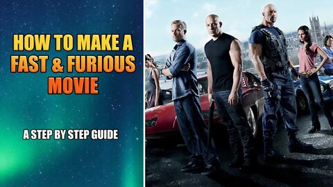 How to Make A FAST and FURIOUS Movie - A step by step guide