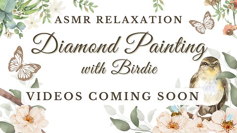 ASMR Relaxation Diamond Painting with Birdie - VIDEOS COMING SOON!