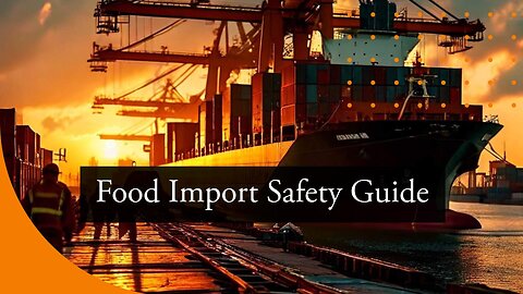 Importing Food: Navigating Safety Regulations for Your Goods