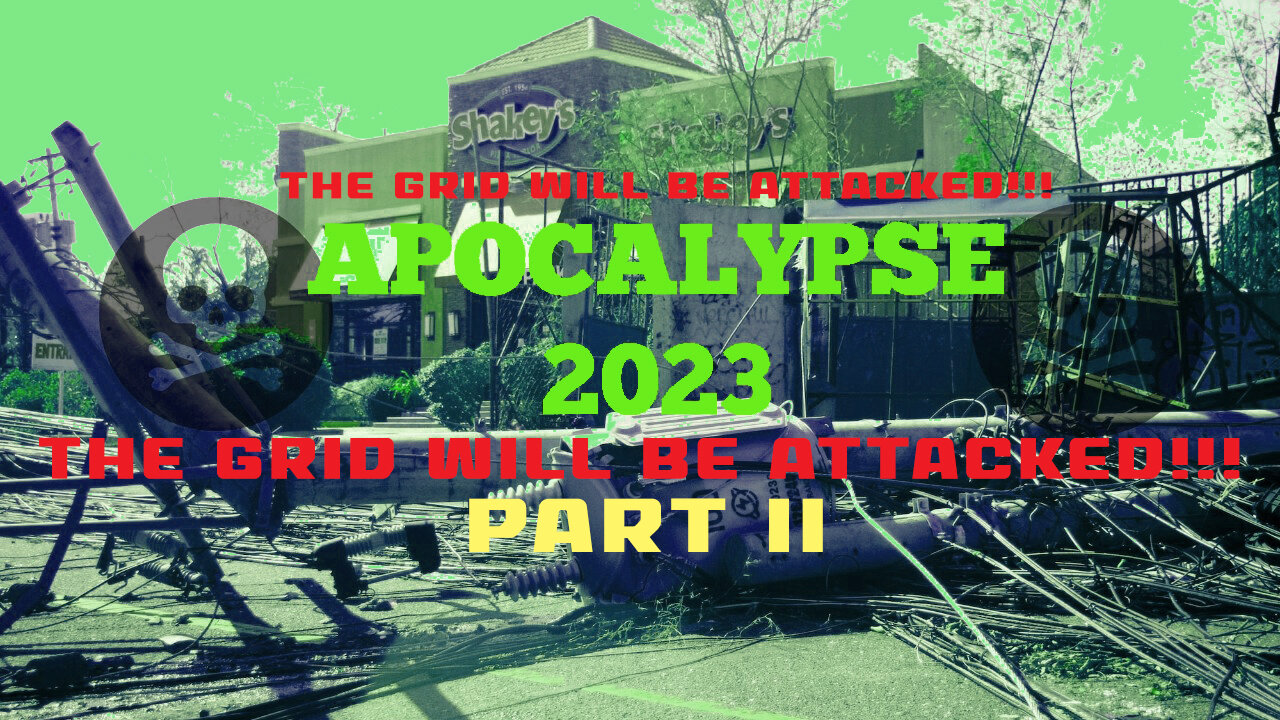 APOCALYPSE 2023 THE GRID WILL BE ATTACKED PART 2