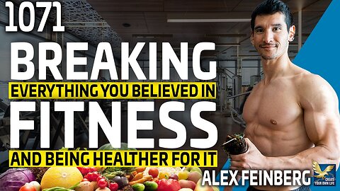 Breaking Everything You Believed in Fitness and Being Healthier For It, Feat. Alex Feinberg