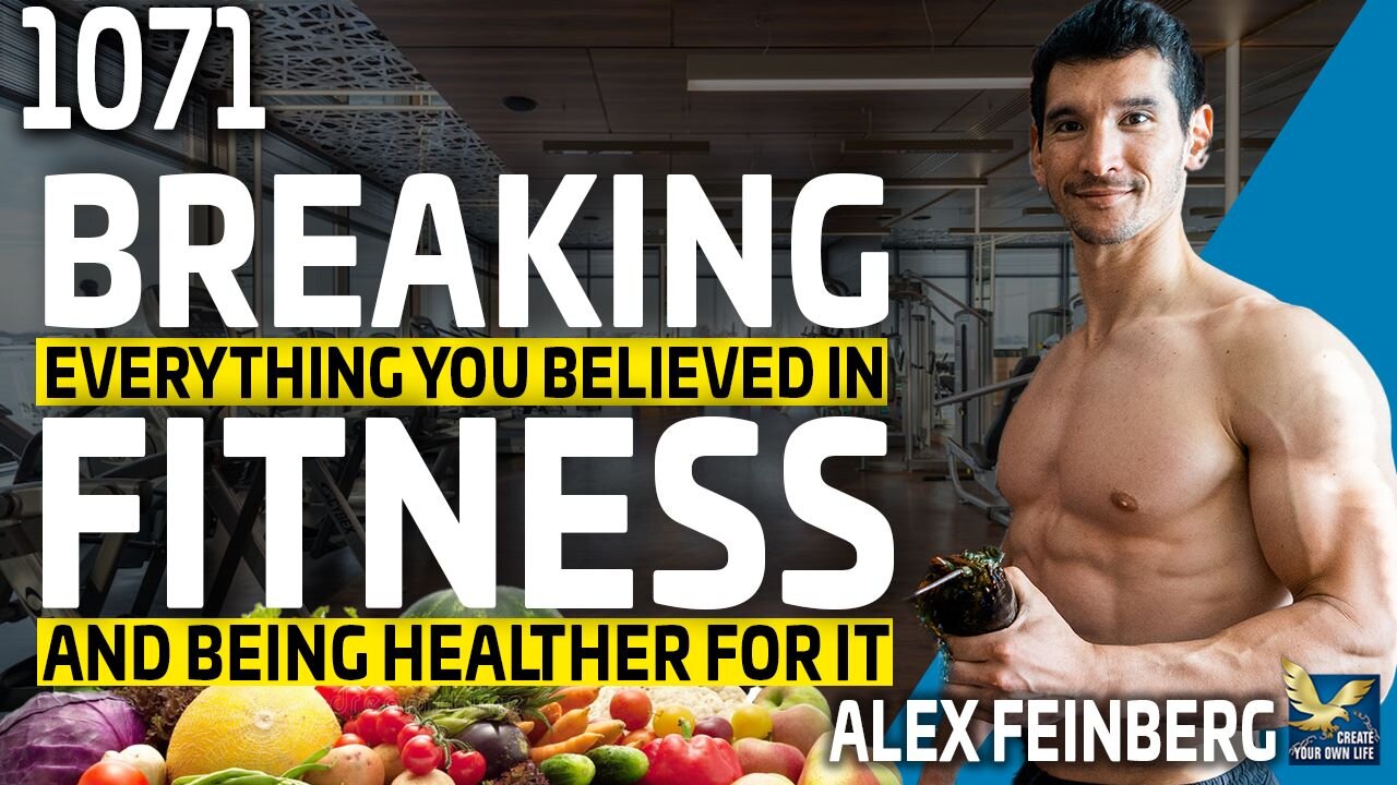 Breaking Everything You Believed in Fitness and Being Healthier For It, Feat. Alex Feinberg