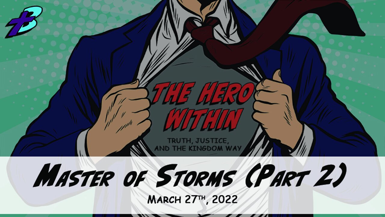 March 27, 2022: The Hero Within - Master of Storms [Part 2] (Pastor Steve Cassell)