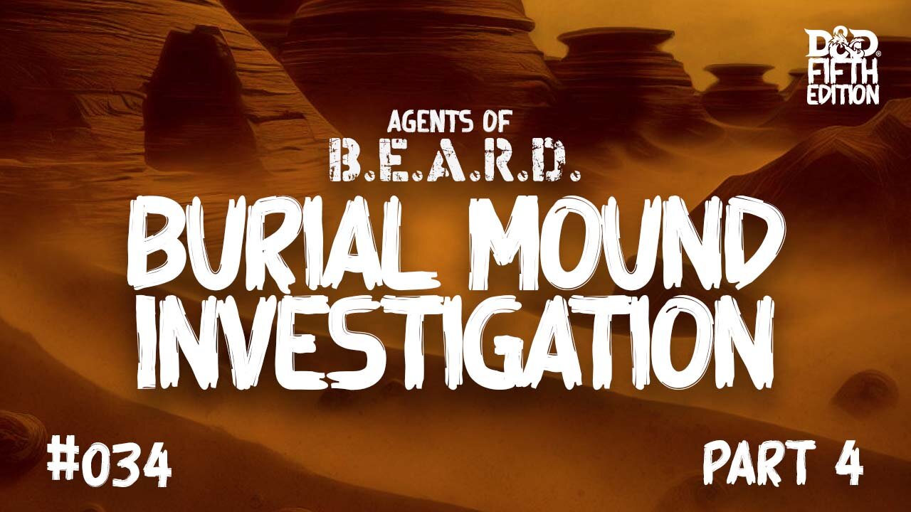 Burial Mounds Investigation, Part 4 - Agents of B.E.A.R.D. - Dungeons & Dragons Live Play